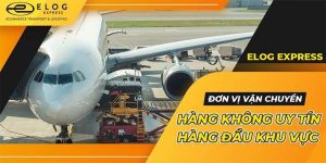 Elog Express – Đơn vị vận chuyển hàng hóa đường hàng không hàng đầu khu vực